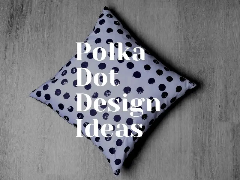 5 Polka Dot Interior Design Ideas For 2021