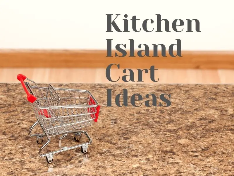 Kitchen Island Cart Ideas For 2023