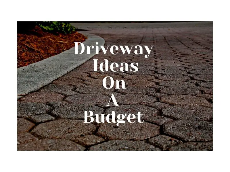 7 Driveway Ideas For Your Home On A Budget