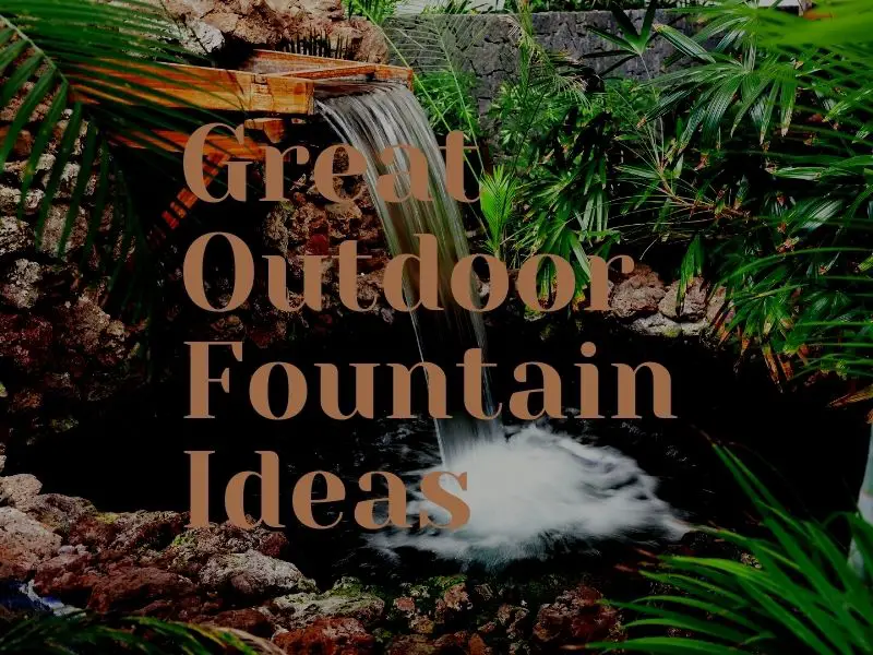 Great Outdoor Fountain Ideas
