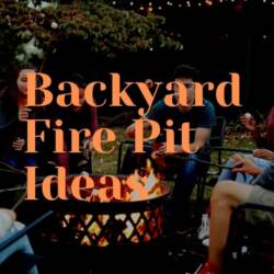 Fire Pit Ideas For Your Backyard in 2021