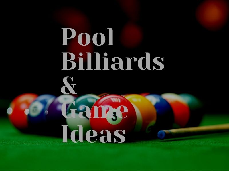 Pool Billiards & Game Ideas