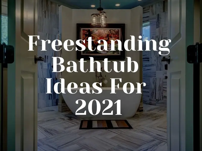 Freestanding Bathtub Ideas 2021