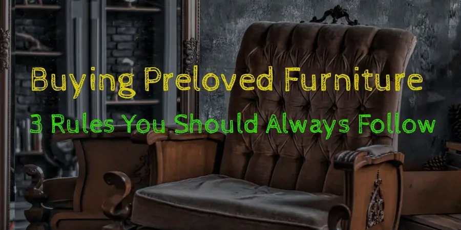 Buying Preloved Furniture: 3 Rules You Should Always Follow