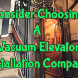 Choosing A Vacuum Elevator Installation Company