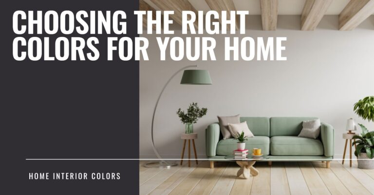 A Guide to Choosing the Right Colors for Your Home’s Interior