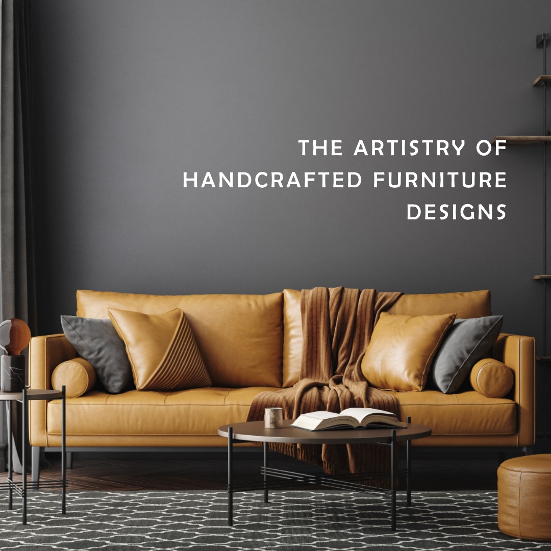 The Artistry of Handcrafted Furniture Designs 