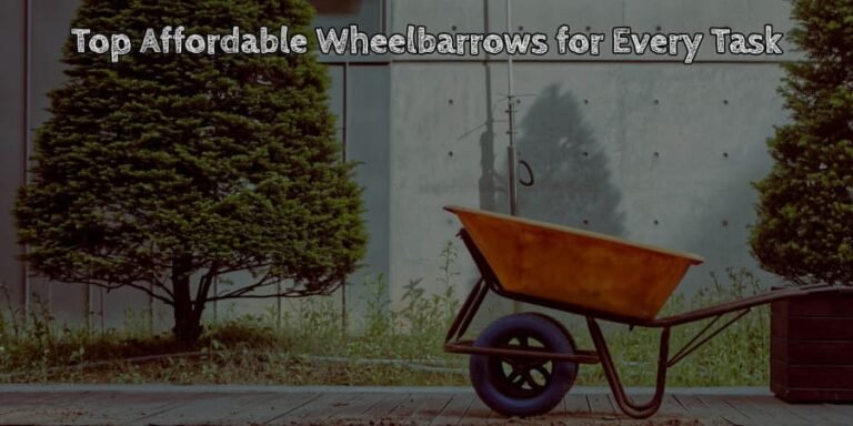 Top affordable wheelbarrows for every task
